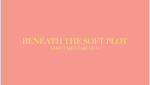 Beneath the Soft Plot.png